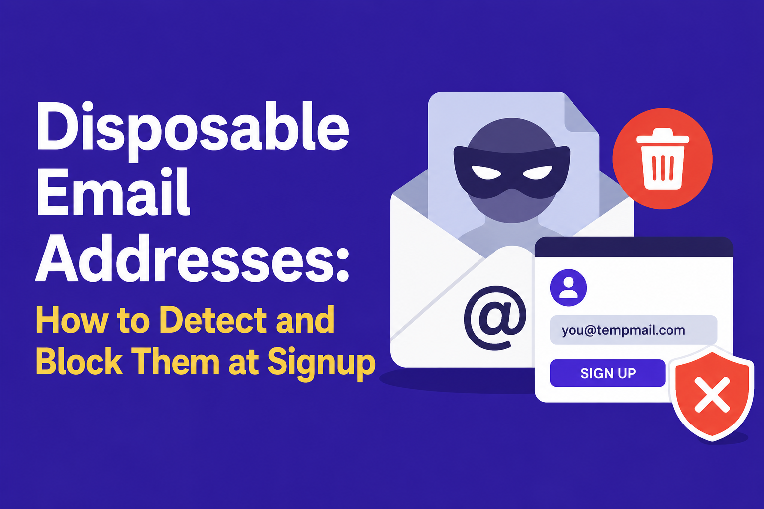 Disposable Email Addresses: How to Detect and Block Them at Signup